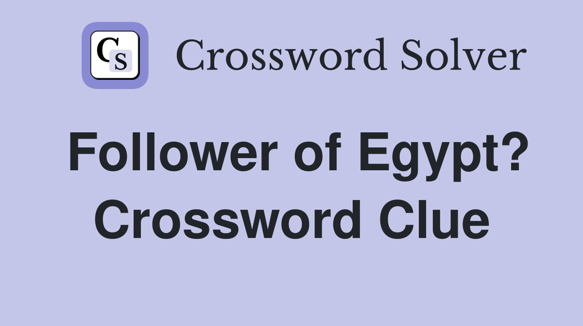 Follower of Egypt? Crossword Clue Answers Crossword Solver